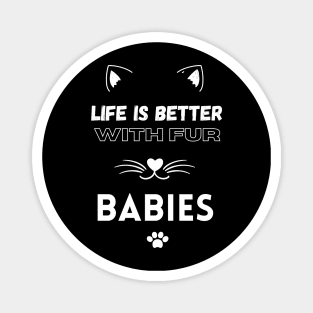 Life is Better with Fur Babies Funny Cat lovers Magnet